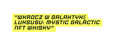 Wkrocz w galaktykę luksusu Mystic Galactic NFT Whisky